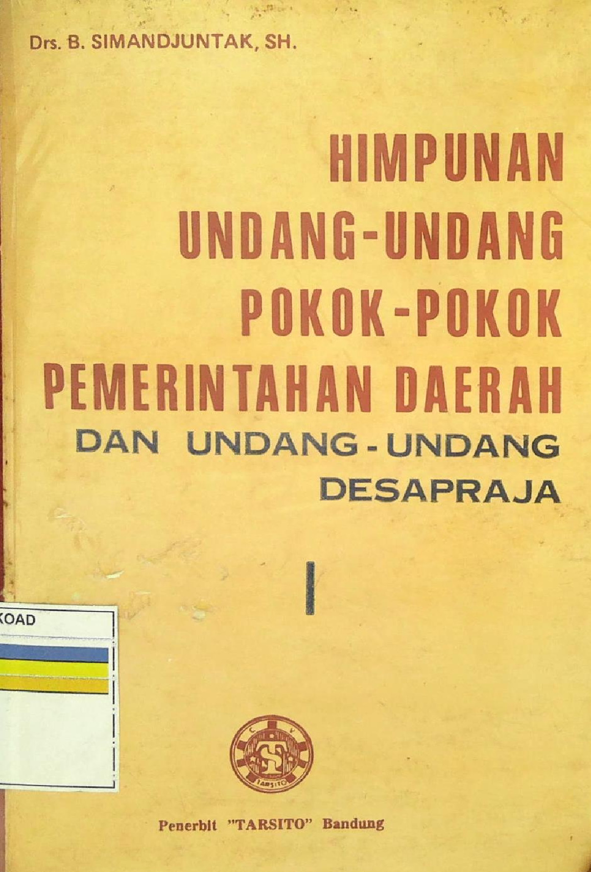 Himpunan Undang-Undang Pokok-Pokok Pemerintahan Daerah Dan Undang-Undang Desapraja I